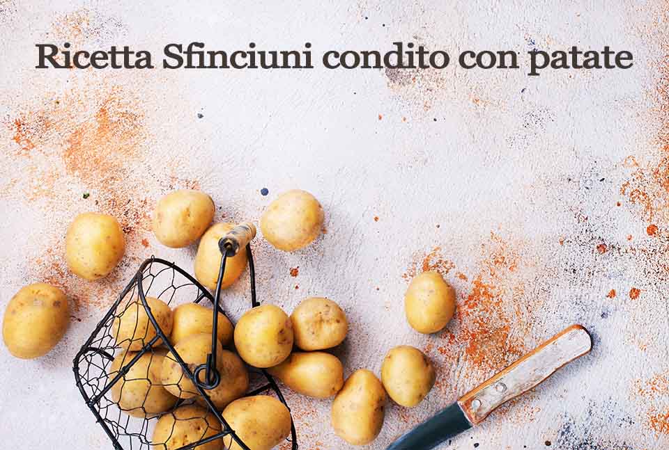 Ricetta Sfinciuni condito con patate